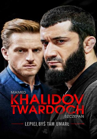 Lepiej, byś tam umarł Mamed Khalidov, Szczepan Twardoch - okladka książki