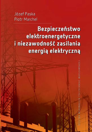 Bezpieczeństwo elektroenergetyczne i niezawodność zasilania energią elektryczną Józef Paska, Piotr Marchel - okladka książki