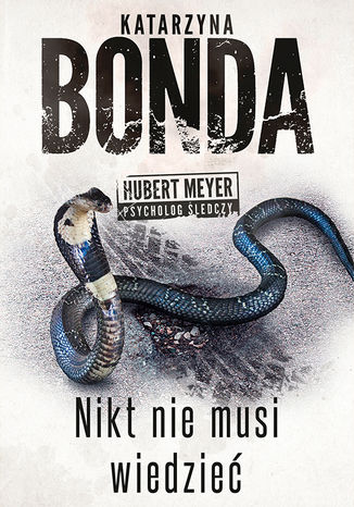 Nikt nie musi wiedzieć. Hubert Meyer - psycholog śledczy. Tom 4 Katarzyna Bonda - okladka książki