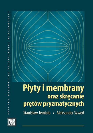 Płyty i membrany oraz skręcanie prętów pryzmatycznych Stanisław Jemioło, Aleksander Szwed - okladka książki