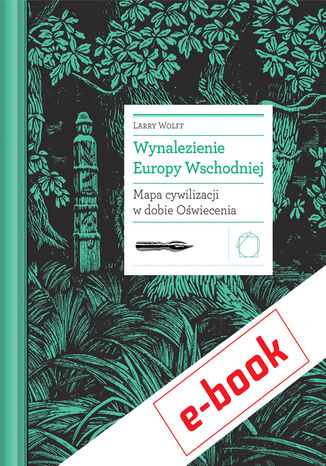 Wynalezienie Europy Wschodniej. Mapa cywilizacji w dobie Oświecenia Larry Wolff - okladka książki