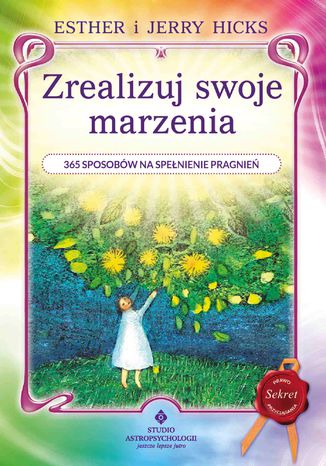 Zrealizuj swoje marzenia. 365 sposobów na spełnienie pragnień Esther Hicks, Jerry Hicks - okladka książki