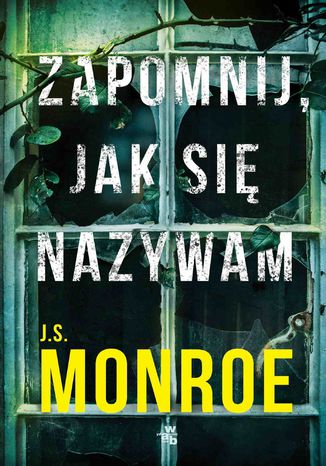 Zapomnij, jak się nazywam J.S. Monroe - okladka książki