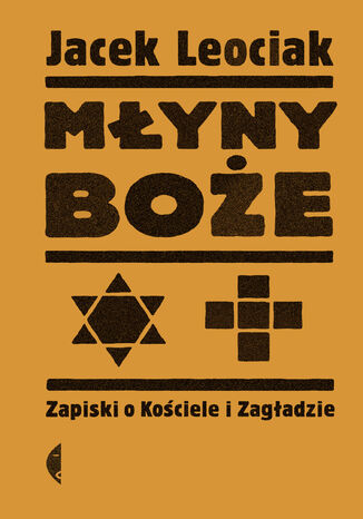 Młyny boże. Zapiski o Kościele i Zagładzie Jacek Leociak - okladka książki