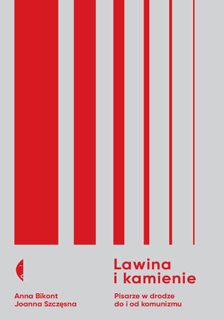 Lawina i kamienie. Pisarze w drodze do i od komunizmu Anna Bikont, Joanna Szczęsna - okladka książki