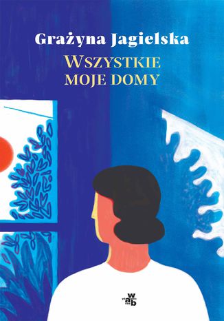 Wszystkie moje domy Grażyna Jagielska - okladka książki