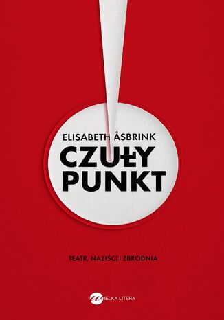 Czuły punkt. Teatr, naziści i zbrodnia Elizabeth Asbrink - okladka książki