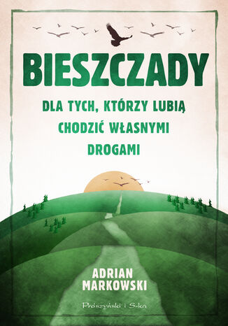 Bieszczady. Dla tych, którzy lubią chodzić własnymi drogami Adrian Markowski - okladka książki