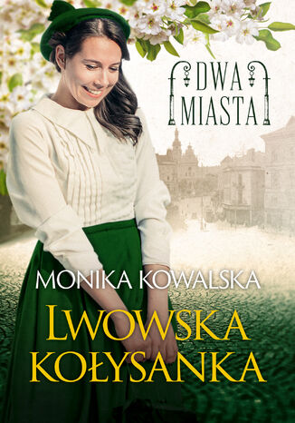 Dwa miasta (Tom 1). Lwowska kołysanka Monika Kowalska - okladka książki