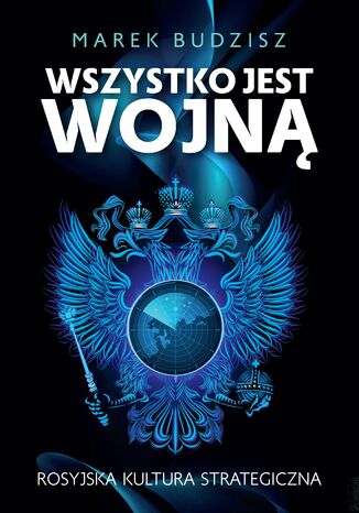 Wszystko jest wojną. Rosyjska kultura strategiczna Marek Budzisz - okladka książki