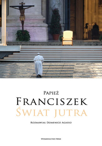 Świat jutra. Rozmawiał Domenico Agasso Domenico Agasso, Papież Franciszek - okladka książki