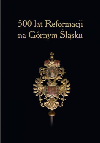 500 lat Reformacji na Górnym Śląsku Ryszard Kaczmarek, Wacław Gojniczek - okladka książki