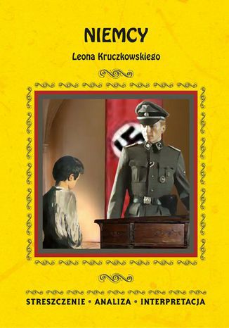 Niemcy Leona Kruczkowskiego. Streszczenie, analiza, interpretacja zespół redakcyjny - okladka książki