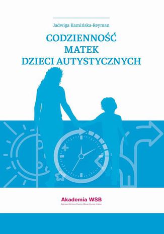 Codzienność matek dzieci autystycznych Jadwiga Kamińska-Reyman - okladka książki