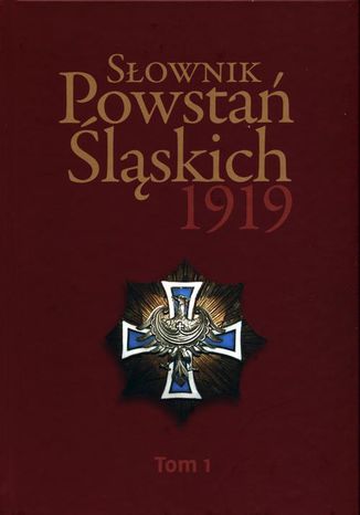 Słownik Powstań Śląskich 1919 Tom 1 Maciej Fic, Ryszard Kaczmarek - okladka książki