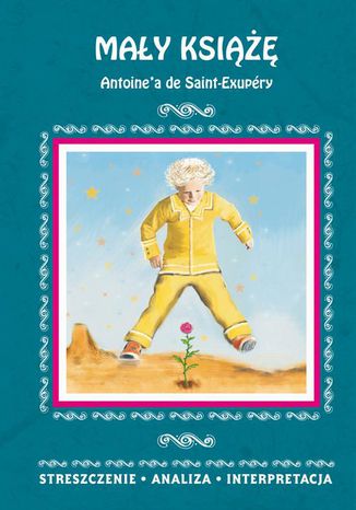 Mały Książę Antoine'a de Saint-Exupéry. Streszczenie analiza, interpretacja Agnieszka Kędzierska - okladka książki