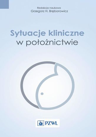 Sytuacje kliniczne w położnictwie Grzegorz H. Bręborowicz - okladka książki