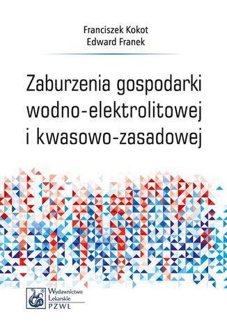 Zaburzenia gospodarki wodno-elektrolitowej i kwasowo-zasadowej Franciszek Kokot, Edward Franek - okladka książki