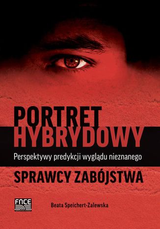 Portret hybrydowy  perspektywy predykcji wyglądu nieznanego sprawcy zabójstwa Beata Speichert-Zalewska - okladka książki