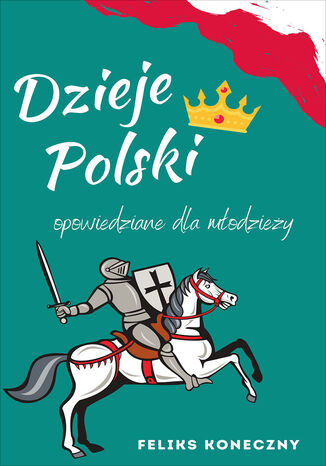 Dzieje Polski opowiedziane dla młodzieży Feliks Koneczny - okladka książki