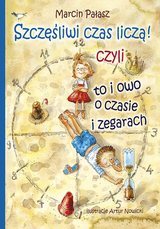 Szczęśliwi czas liczą ! Czyli to i owo o zegarach Marcin Pałasz - okladka książki