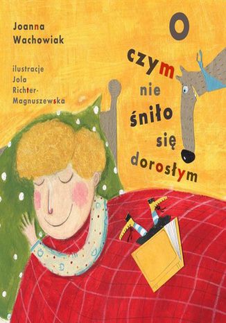 O czym nie śniło się dorosłym Joanna Wachowiak - okladka książki