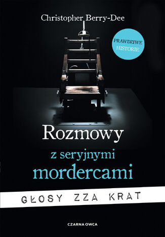 Rozmowy z seryjnymi mordercami. Głosy zza krat Christopher Berry-Dee - okladka książki