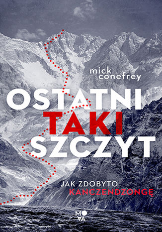 Ostatni taki szczyt. Jak zdobyto Kanczendzongę Mick Conefrey - okladka książki