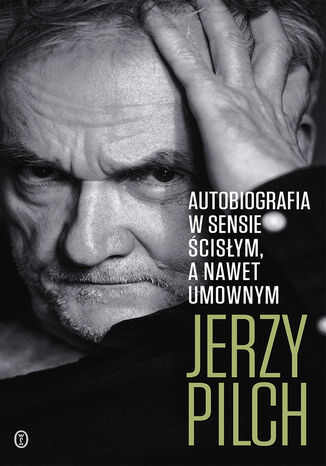 Autobiografia w sensie ścisłym. A nawet umownym Jerzy Pilch - okladka książki