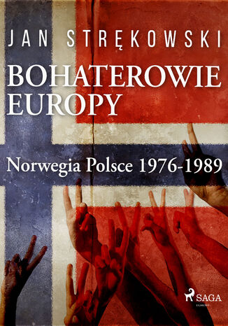 Bohaterowie Europy: Norwegia Polsce 1976-1989 Jan Strękowski - okladka książki