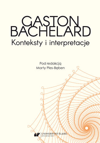 Gaston Bachelard. Konteksty i interpretacje red. Marta Ples-Bęben - okladka książki