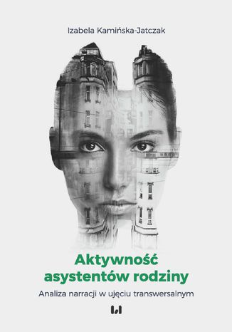 Aktywność asystentów rodziny. Analiza narracji w ujęciu transwersalnym Izabela Kamińska-Jatczak - okladka książki