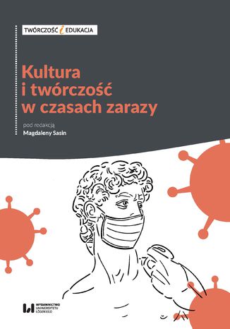 Kultura i twórczość w czasach zarazy. Doświadczenie pandemii a aktywność artystyczna z punktu widzenia twórcy i odbiorcy Magdalena Sasin - okladka książki