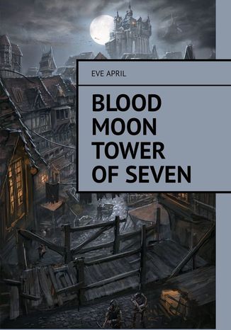 Blood Moon Tower Of Seven Eve April - okladka książki