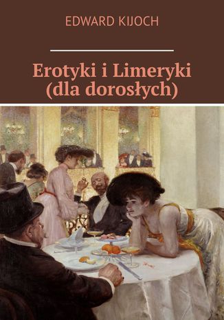 Erotyki i Limeryki (dla dorosłych) Edward Kijoch - okladka książki