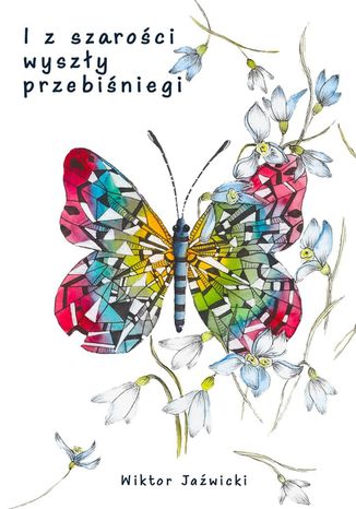 I z szarości wyszły przebiśniegi Wiktor Jaźwicki - okladka książki