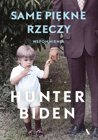 Same piękne rzeczy. Wspomnienia Hunter Biden - okladka książki