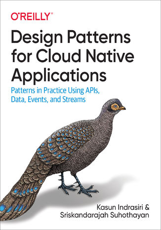 Design Patterns for Cloud Native Applications Kasun Indrasiri, Sriskandarajah Suhothayan - okladka książki