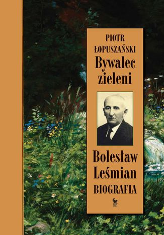 Bywalec zieleni. Bolesław Leśmian Piotr Łopuszański - okladka książki