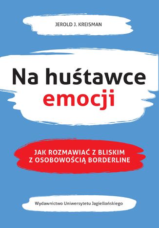 Na huśtawce emocji. Jak rozmawiać z bliskim z osobowością borderline Jerold J. Kreisman - okladka książki