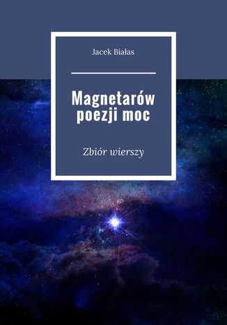 Magnetarów poezji moc Jacek Białas - okladka książki