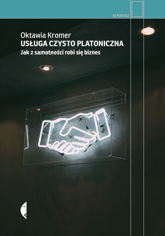 Usługa czysto platoniczna. Jak z samotności robi się biznes Oktawia Kromer - okladka książki