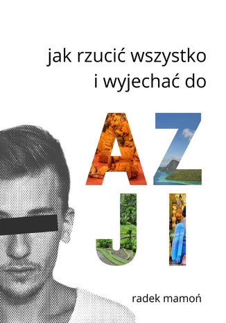 Jak rzucić wszystko i wyjechać do Azji Radek Mamoń - okladka książki