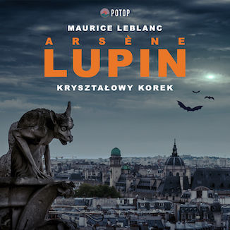 Arsene Lupin. Kryształowy korek Maurice Leblanc - okladka książki