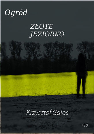 Ogród: Złote Jeziorko Krzysztof Galos - okladka książki