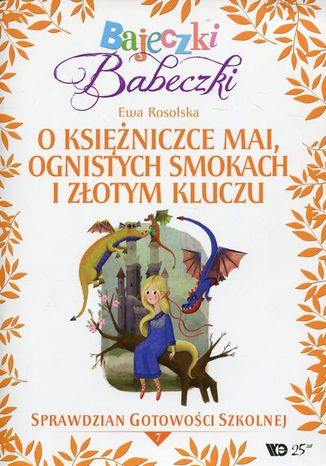 Bajeczki Babeczki Część 7 O księżniczce Mai, ognistych smokach i złotym kluczu Ewa Rosolska - okladka książki