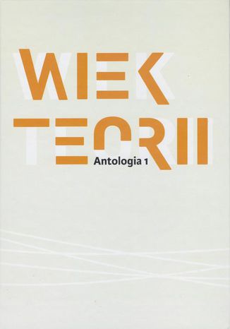 Wiek teorii Antologia 1 Pod Redakcją Naukową Danuty Ulickiej - okladka książki