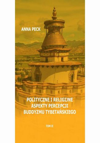 Polityczne i religijne aspekty percepcji buddyzmu tybetańskiego Anna Peck - okladka książki