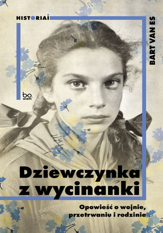 Dziewczynka z wycinanki. Opowieść o wojnie, przetrwaniu i rodzinie Bart van Es - okladka książki