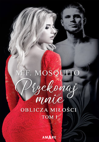 Przekonaj mnie. Oblicza miłości. Tom I M. F. Mosquito - okladka książki